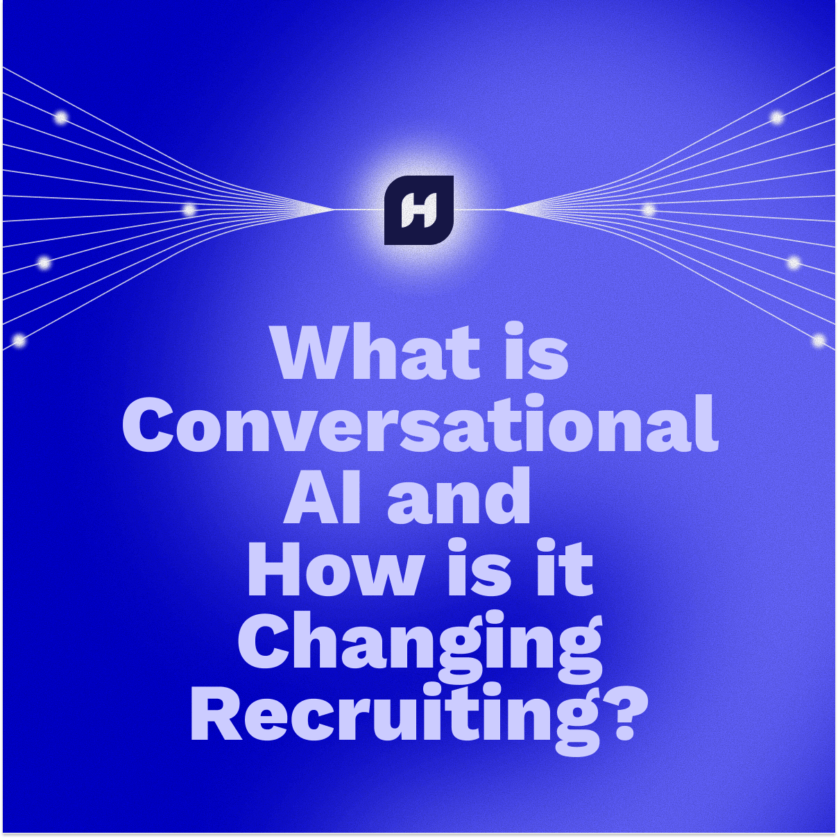 What is Conversational AI and How is it Changing Recruiting?